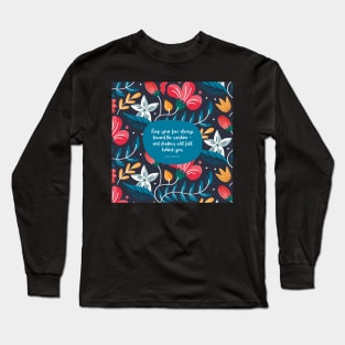 Keep your face always toward the sunshine - and shadows will fall behind you. ― Walt Whitman Long Sleeve T-Shirt